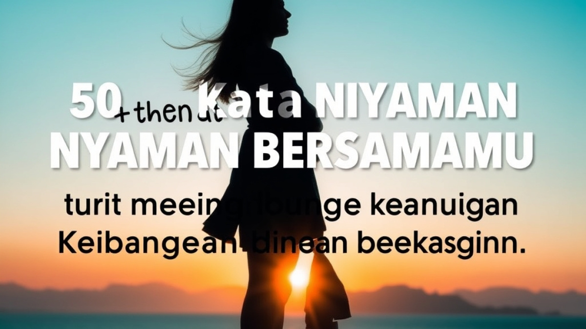 50 Kata Kata Nyaman Bersamamu untuk Menumbuhkan Kehangatan Hubungan Bersama Pasangan